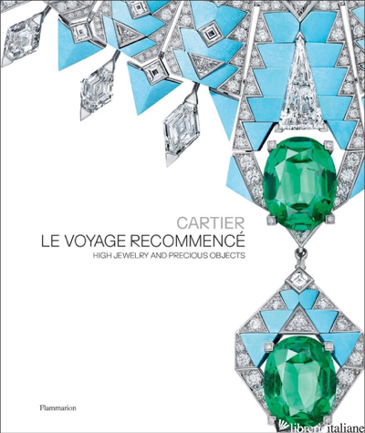 Cartier: Le Voyage Recommence: High Jewelry and Precious Objects