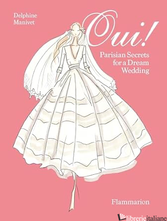 Oui! : Parisian Secrets for a Dream Wedding