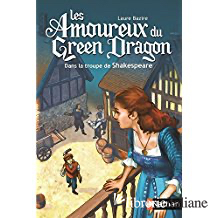 LES AMOUREUX DE GREEN DRAGON : DANS LA TROUPE DE SHAKESPEARE