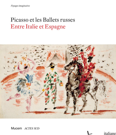 Picasso et les Ballets russes: Entre Italie et Espagne - Brossura 