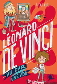 Leonard De Vinci Vu par Une Ado