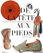 DE LA TETE AUX PIEDS - ACCESSOIRES DU MONDE : CHAPEAUX, SACS, CHAUSSURES