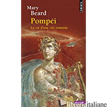 Pompei : La vie d'une cité romaine
