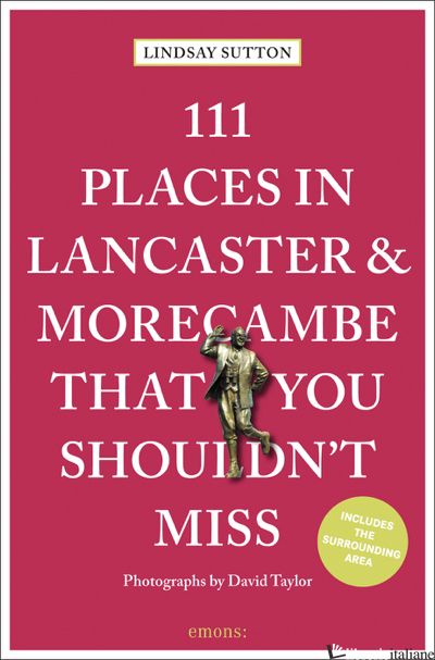 111 Places in Lancaster That You Shouldn't Miss – revised and updated