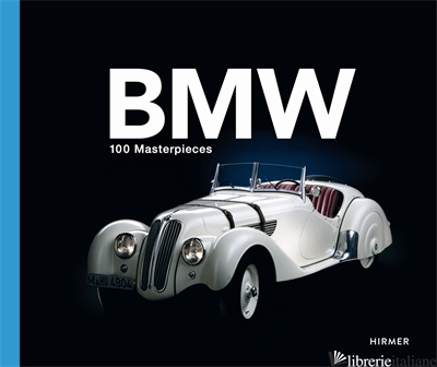 BMW: 100 MASTERPIECES  --RISTAMPA---