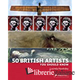50 BRITISH ARTISTS YOU SHOULD KNOW