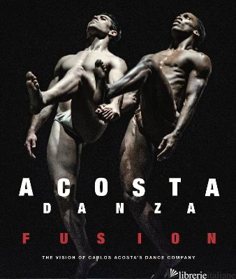 ACOSTA DANZA. FUSION: The Vision of Carlos Acosta's Dance Company