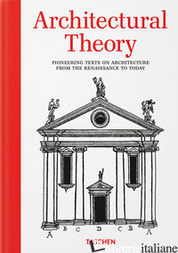 Architectural Theory. Pioneering Texts on Architecture from the Renaissance to T