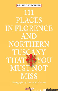 111 Places in Florence and Northern Tuscany That You Must Not Miss