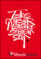Take Your Pleasure Seriously - Paperback Edition