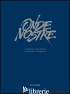 ONDE NOSTRE. GUARDA DOVE TI HO PORTATO