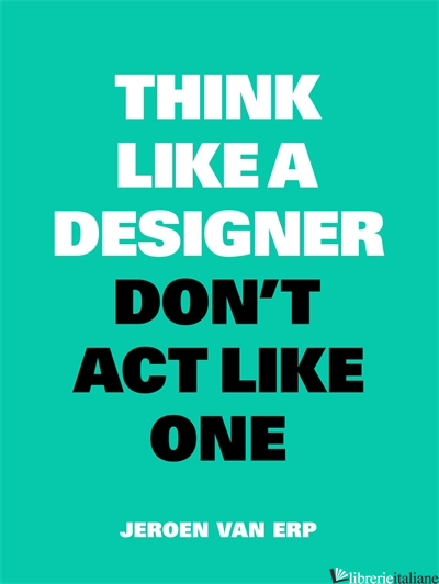 Think Like a Designer, Don't Act Like One