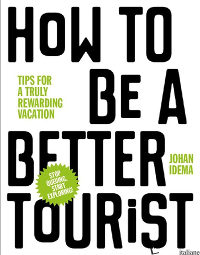 How to be a Better Tourist: Tips for a Truly Rewarding Vacation