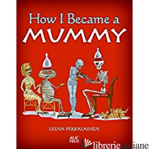 HOW I BECAME A MUMMY