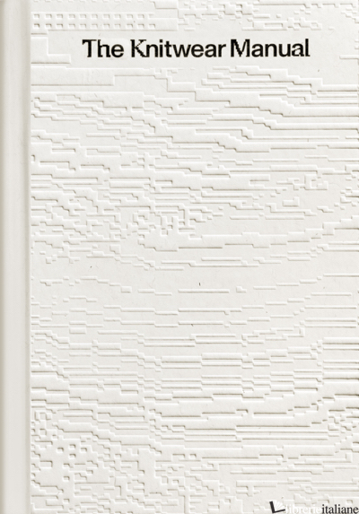 The Knitwear Manual: A complete guide to knitwear design