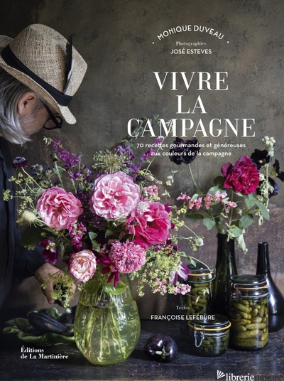 Vivre la campagne - 70 recettes gourmandes et genereuses aux couleurs de la camp