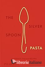 SILVER SPOON PASTA, AUTHENTIC ITALIAN RECIPES (THE)