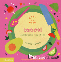 TACOS! AN INTERACTIVE RECIPE BOOK. NO FOOD REQUIRED! COOK IN A BOOK. EDIZ. A COL