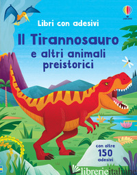 TIRANNOSAURO E ALTRI ANIMALI PREISTORICI. CON ADESIVI. EDIZ. A COLORI (IL)