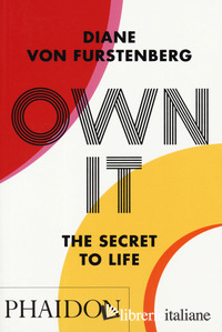 OWN IT. THE SECRET TO LIFE. EDIZ. A COLORI