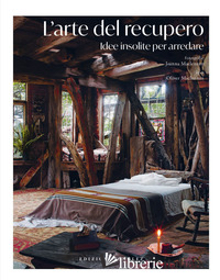 ARTE DEL RECUPERO. IDEE INSOLITE PER ARREDARE (L')