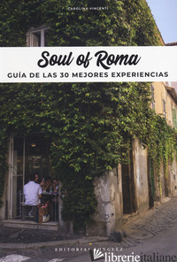 SOUL OF ROME. GUIA DE LAS 30 MEJORES EXPERIENCIAS