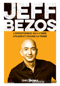 JEFF BEZOS. L'ENTREPRENEUR QUI A FONDE' AMAZON ET CHANGE' LE MONDE