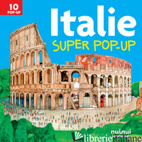 ITALIE. SUPER POP-UP! EDIZ. A COLORI
