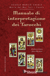 MANUALE DI INTERPRETAZIONE DEI TAROCCHI. 28 DIVERSE LETTURE, PASSO DOPO PASSO