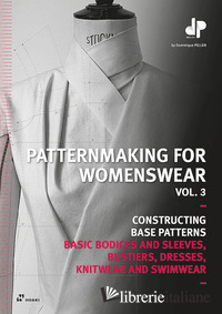 PATTERNMAKING FOR WOMENSWEAR. VOL. 3: CONSTRUCTING BASE PATTERNS