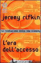 ERA DELL'ACCESSO. LA RIVOLUZIONE DELLA NEW ECONOMY (L')