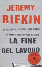 FINE DEL LAVORO. IL DECLINO DELLA FORZA LAVORO GLOBALE E L'AVVENTO DELL'ERA POST
