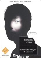 OSCURO BISOGNO DI UCCIDERE. STORIE NERE TRA FOLLIA E MALVAGITA' (UN)