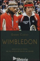 WIMBLEDON. SESSANT'ANNI DI STORIA DEL PIU' IMPORTANTE TORNEO DEL MONDO