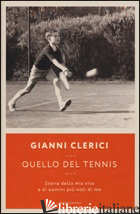 QUELLO DEL TENNIS. STORIA DELLA MIA VITA E DI UOMINI PIU' NOTI DI ME
