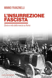 INSURREZIONE FASCISTA. STORIA E MITO DELLA MARCIA SU ROMA (L')