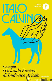 ITALO CALVINO RACCONTA L'«ORLANDO FURIOSO» DI LUDOVICO ARIOSTO