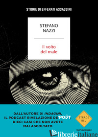 VOLTO DEL MALE. STORIE DI EFFERATI ASSASSINI (IL)