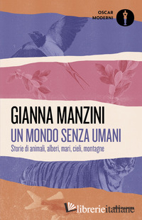 MONDO SENZA UMANI. STORIE DI ANIMALI, ALBERI, MARI, CIELI, MONTAGNE (UN)