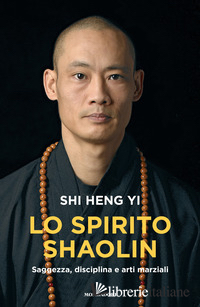 SPIRITO SHAOLIN. SAGGEZZA, DISCIPLINA E ARTI MARZIALI (LO)