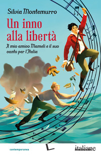 INNO ALLA LIBERTA'. IL MIO AMICO MAMELI E IL SUO CANTO PER L'ITALIA (UN)