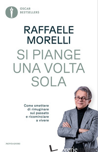 SI PIANGE UNA VOLTA SOLA. COME SMETTERE DI RIMUGINARE SUL PASSATO E RICOMINCIARE