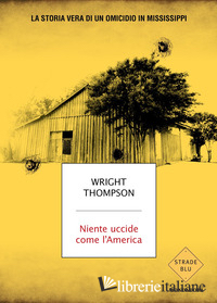 NIENTE UCCIDE COME L'AMERICA. LA STORIA VERA DI UN OMICIDIO IN MISSISSIPPI