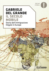 SECOLO MOBILE. STORIA DELL'IMMIGRAZIONE ILLEGALE IN EUROPA (IL)