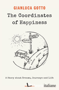 COORDINATES OF HAPPINESS. A STORY ABOUT DREAMS, JOURNEYS AND LIFE (THE)