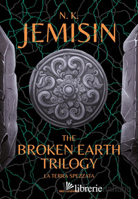 BROKEN EARTH TRILOGY. LA TERRA SPEZZATA (THE)