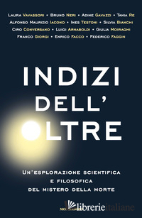 INDIZI DELL'OLTRE. UN'ESPLORAZIONE SCIENTIFICA E FILOSOFICA DEL MISTERO DELLA MO