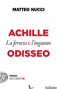 ACHILLE E ODISSEO. LA FEROCIA E L'INGANNO