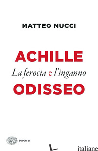 ACHILLE E ODISSEO. LA FEROCIA E L'INGANNO