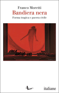 BANDIERA NERA. FORMA TRAGICA E GUERRA CIVILE